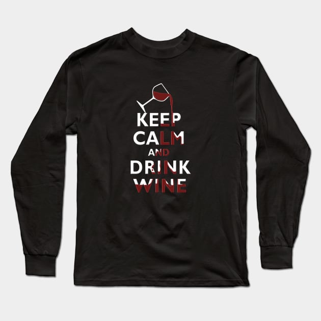 Keep Calm and Drink WIne Wine Lover Long Sleeve T-Shirt by TeeCreations